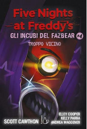 FIVE NIGHTS AT FREDDY'S - GLI INCUBI DEL FAZBEAR VOL.4: TROPPO VICINO