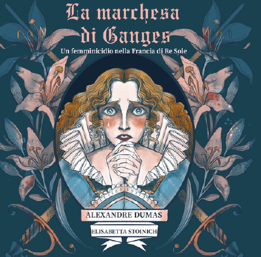 LA MARCHESA DI GANGES - UN FEMMINICIDIO NELLA FRANCIA DI RE SOLE