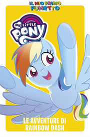 MY LITTLE PONY: FRIENDS FOREVER - LE AVVENTURE DI RAINBOW DASH - IL MIO PRIMO FUMETTO