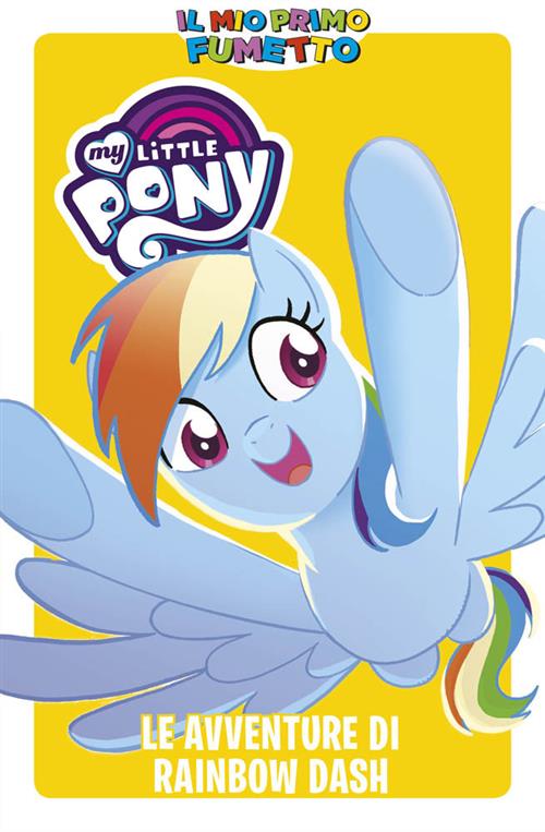 MY LITTLE PONY: FRIENDS FOREVER - LE AVVENTURE DI RAINBOW DASH - IL MIO PRIMO FUMETTO