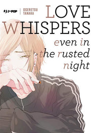 LOVE WHISPERS, EVEN IN THE RUSTED NIGHT