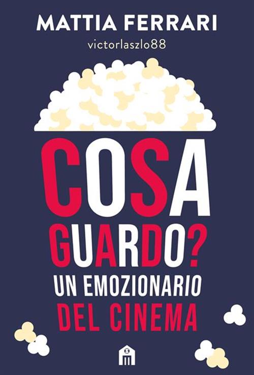 COSA GUARDO? UN EMOZIONARIO DEL CINEMA