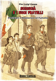 SCIUSCIA' E I SUOI FRATELLI - PARTIGIANI E RESISTENZA NEL FUMETTO