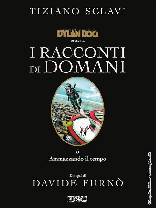 DYLAN DOG PRESENTA: I RACCONTI DI DOMANI 5. AMMAZZANDO IL TEMPO