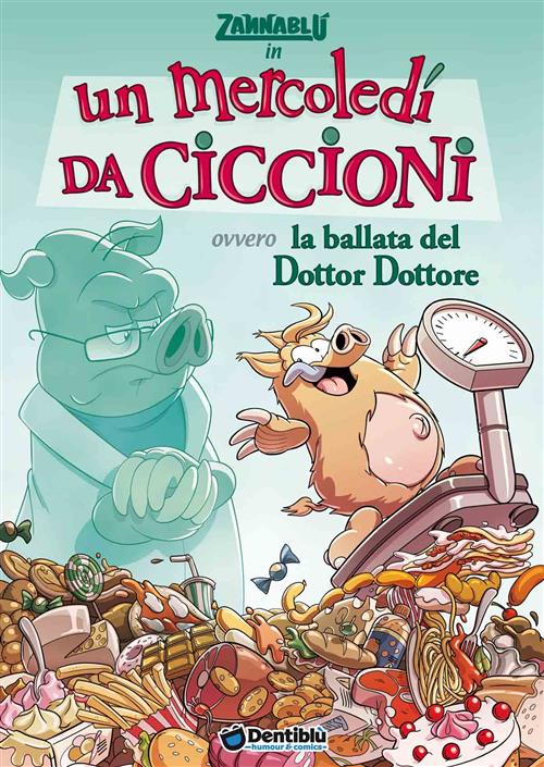 ZANNABLU UN MERCOLEDI' DA CICCIONI OVVERO LA BALLATA DEL DOTTOR DOTTORE