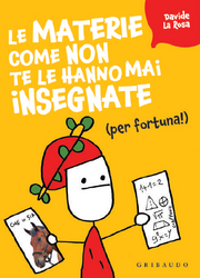 LE MATERIE COME NON TE LE HANNO MAI INSEGNATE (PER FORTUNA!)