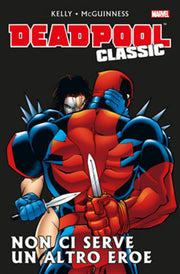 DEADPOOL CLASSIC 3 - NON CI SERVE UN ALTRO EROE - 100% MARVEL BEST
