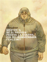 MENTRE IL RE DI PRUSSIA FACEVA LA GUERRA, CHI GLI RAMMENDAVA I CALZINI? - PANINI 9L
