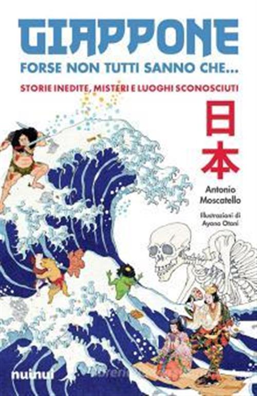 GIAPPONE - FORSE NON TUTTI SANNO CHE... STORIE INEDITE, MISTERI E LUOGHI SCONOSCIUTI