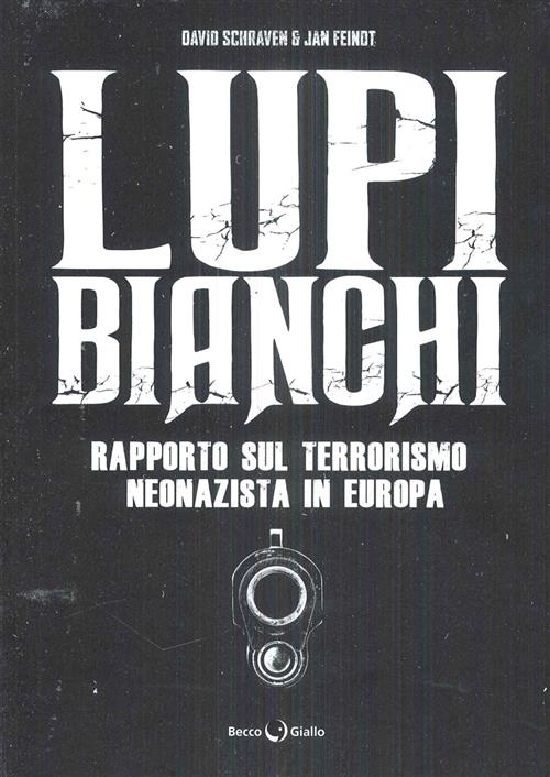 LUPI BIANCHI. RAPPORTO SUL TERRORISMO NEONAZISTA IN EUROPA