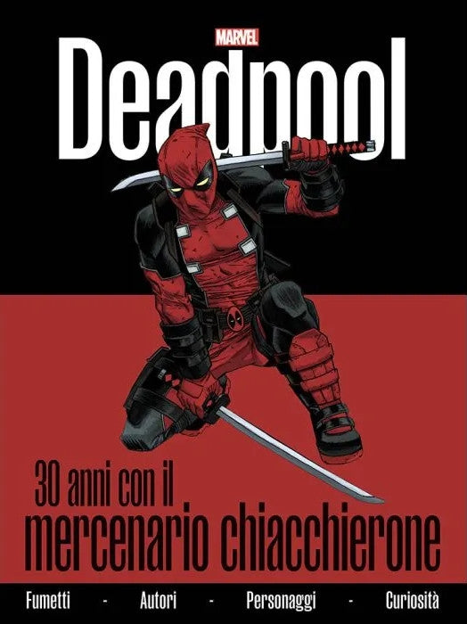 DEADPOOL - 30 ANNI CON IL MERCENARIO CHIACCHIERONE