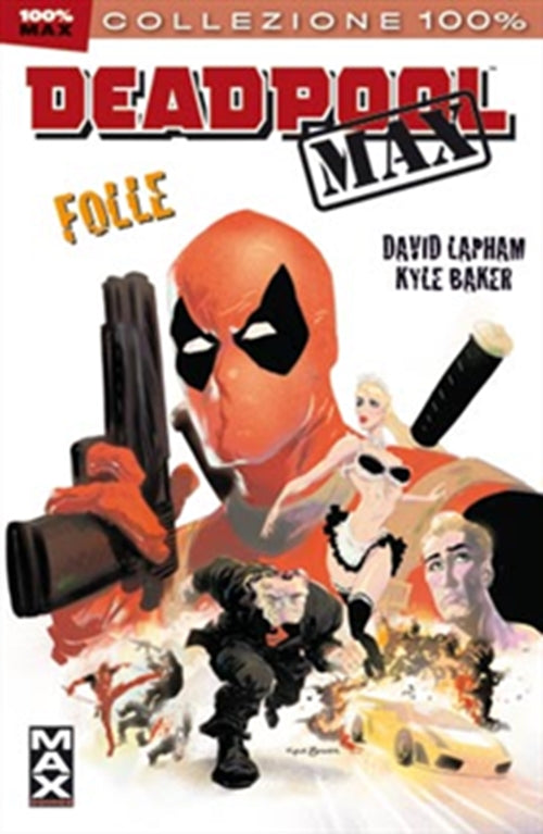 DEADPOOL MAX 1: FOLLE (NUTJOB) - 100% MARVEL MAX
