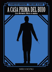 A CASA PRIMA DEL BUIO VOLUME 3 - TERZO MOVIMENTO: MARCIA AL SUPPLIZIO