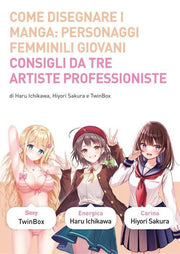 COME DISEGNARE I MANGA 10 - PERSONAGGI FEMMINILI - CONSIGLI DA TRE ARTISTE PROFESSIONISTE
