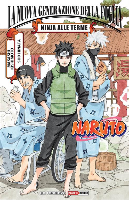 NARUTO ROMANZO - LA NUOVA GENERAZIONE DELLA FOGLIA - NINJA ALLE TERME