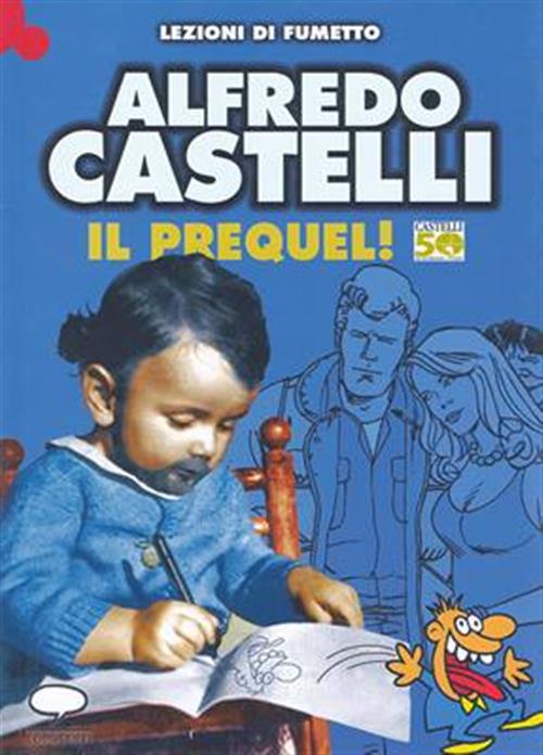 LEZIONI DI FUMETTO ALFREDO CASTELLI 50 - IL PREQUEL