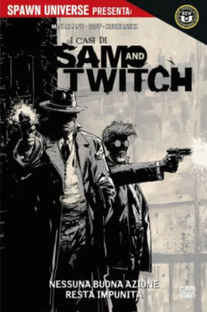 SPAWN UNIVERSE PRESENTA: I CASI DI SAM E TWITCH VOL.1 - NESSUNA BUONA AZIONE RESTA IMPUNITA