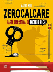ZEROCALCARE. L'ARTE NARRATIVA DI MICHELE RECH