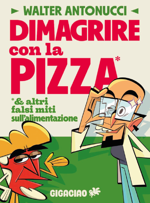 DIMAGRIRE CON LA PIZZA & ALTRI FALSI MITI SULL'ALIMENTAZIONE