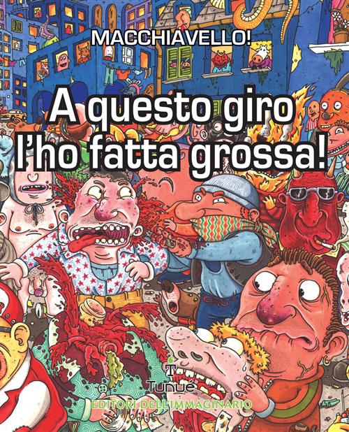 A QUESTO GIRO L'HO FATTA GROSSA