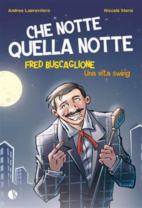 CHE NOTTE QUELLA NOTTE - FRED BUSCAGLIONE UNA VITA DA SWING
