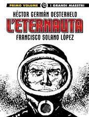 I GRANDI MAESTRI 56: OESTERHELD / SOLANO LOPEZ - L'ETERNAUTA (PRIMA PARTE)