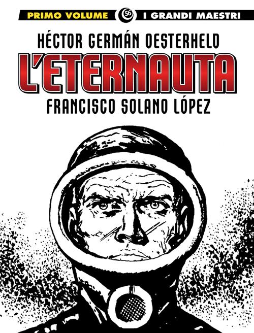 I GRANDI MAESTRI 56: OESTERHELD / SOLANO LOPEZ - L'ETERNAUTA (PRIMA PARTE)
