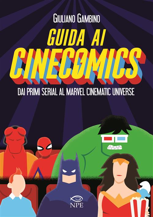 GUIDA AI CINECOMICS - DAI PRIMI SERIAL AL MARVEL CINEMATIC UNIVERSE