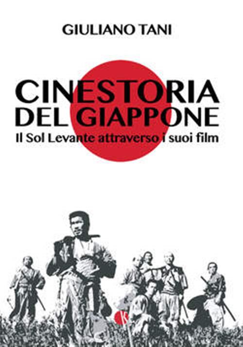 CINESTORIA DEL GIAPPONE - IL SOL LEVANTE ATTRAVERSO I SUOI FILM
