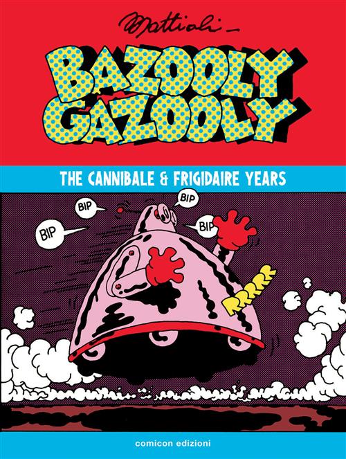 BAZOOLY GAZOOLY - THE CANNIBALE & FRIGIDAIRE YEARS