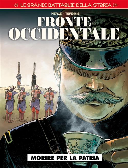 LE GRANDI BATTAGLIE DELLA STORIA 7 - FRONTE OCCIDENTALE - MORIRE PER LA PATRIA