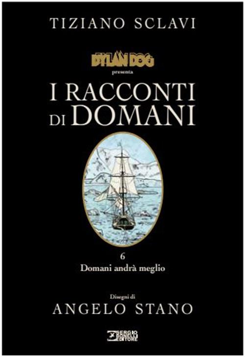DYLAN DOG PRESENTA: I RACCONTI DI DOMANI 6. DOMANI ANDRA' MEGLIO