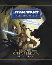 STAR WARS ROMANZI: L'ALTA REPUBBLICA - MISSIONE NELLA CITTA' PERDUTA