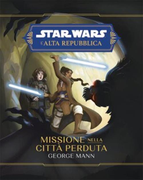 STAR WARS ROMANZI: L'ALTA REPUBBLICA - MISSIONE NELLA CITTA' PERDUTA