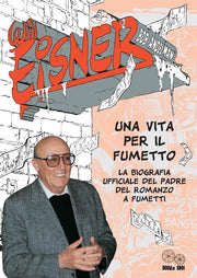 WILL EISNER UNA VITA PER IL FUMETTO - LA BIOGRAFIA UFFICIALE DEL PADRE DEL ROMANZO A FUMETTI