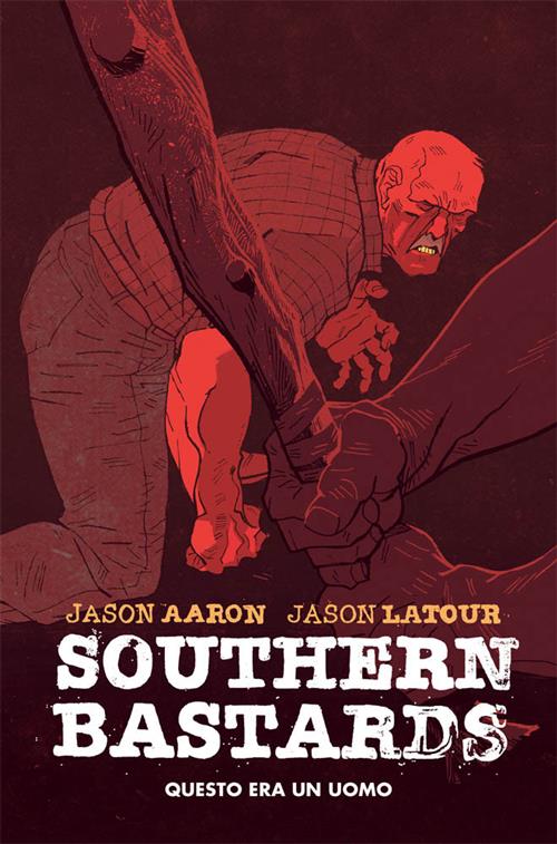 SOUTHERN BASTARDS 1 - QUESTO ERA UN UOMO - HD - PRIMA RISTAMPA