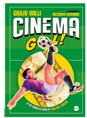 CINEMA GOL! GUIDA ILLUSTRATA AL CALCIO GIOCATO SUL GRANDE SCHERMO