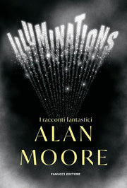 ILLUMINATIONS - I RACCONTI FANTASTICI DI ALAN MOORE