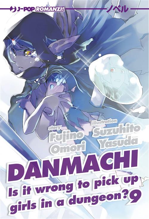 DANMACHI NOVEL 9 - IS IT WRONG TO PICK UP GIRLS IN A DUNGEON?