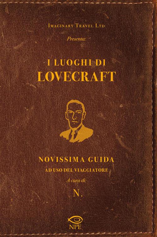 I LUOGHI DI LOVECRAFT - NUOVISSIMA GUIDA AD USO DEL VIAGGIATORE - ED.BROSSURATA